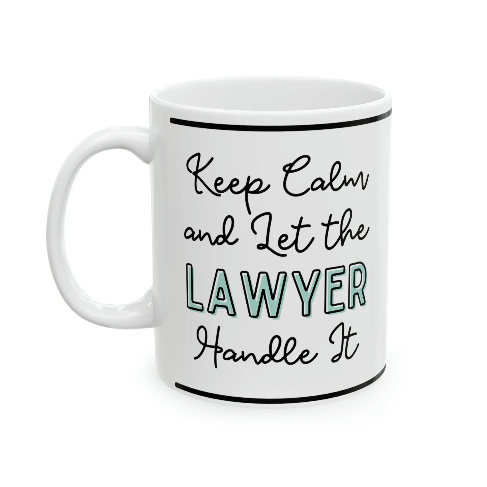 Keep Calm and let the Lawyer Handle It - Ceramic Mug, 11oz