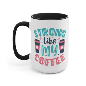 Strong Like My Coffee Mug, teacher gift, coworker gift, unique gift, gift for mom, gift for dad, funny gift, sister gift, motivation gift