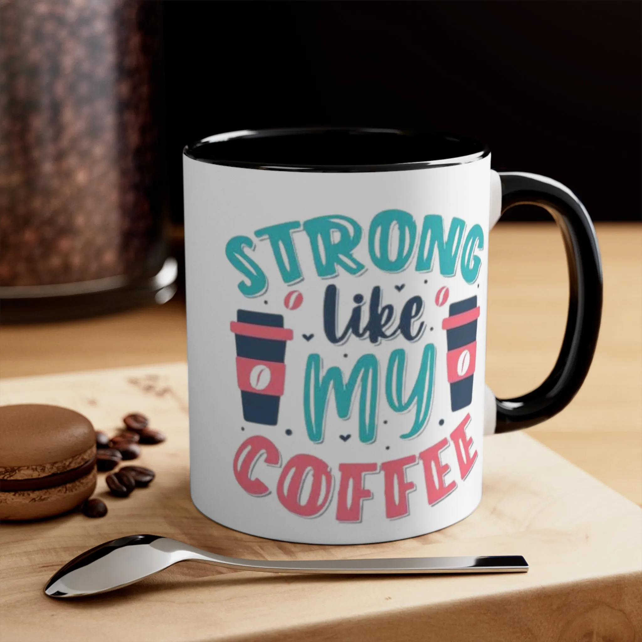 Strong Like My Coffee Mug, teacher gift, coworker gift, unique gift, gift for mom, gift for dad, funny gift, sister gift, motivation gift